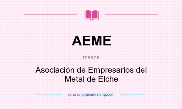 What does AEME mean? It stands for Asociación de Empresarios del Metal de Elche