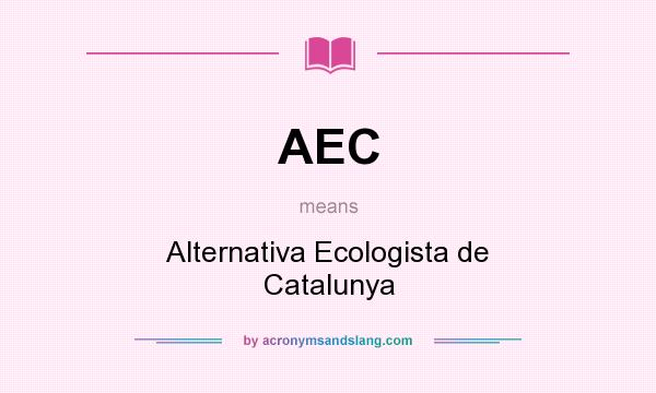 What does AEC mean? It stands for Alternativa Ecologista de Catalunya
