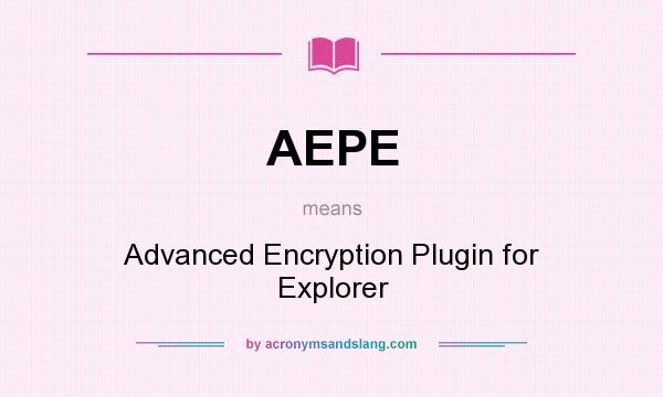 What does AEPE mean? It stands for Advanced Encryption Plugin for Explorer