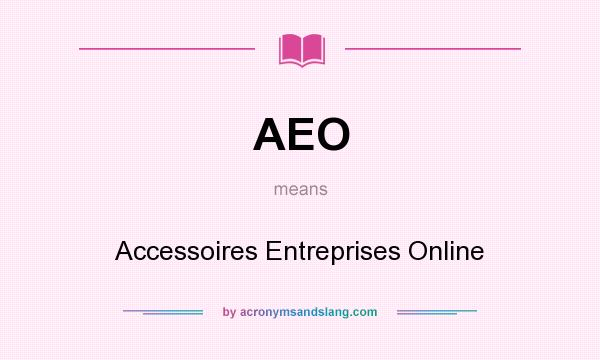 What does AEO mean? It stands for Accessoires Entreprises Online