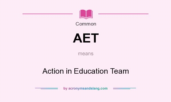 What does AET mean? It stands for Action in Education Team