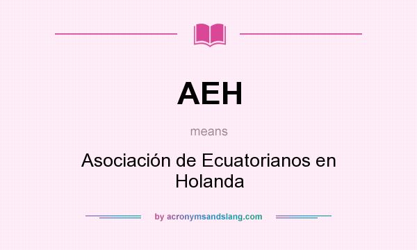 What does AEH mean? It stands for Asociación de Ecuatorianos en Holanda