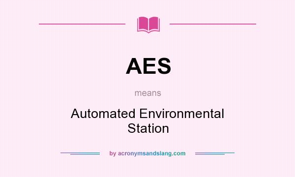 What does AES mean? It stands for Automated Environmental Station