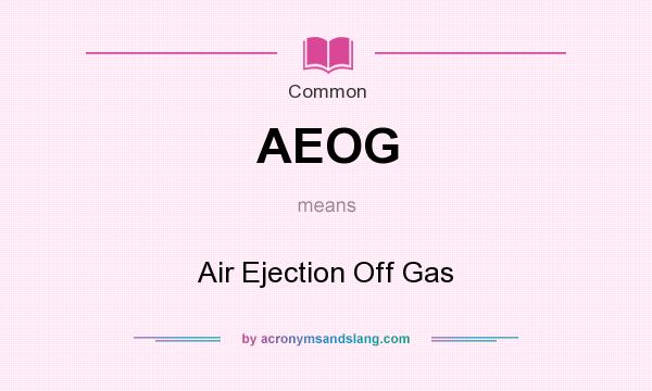 What does AEOG mean? It stands for Air Ejection Off Gas