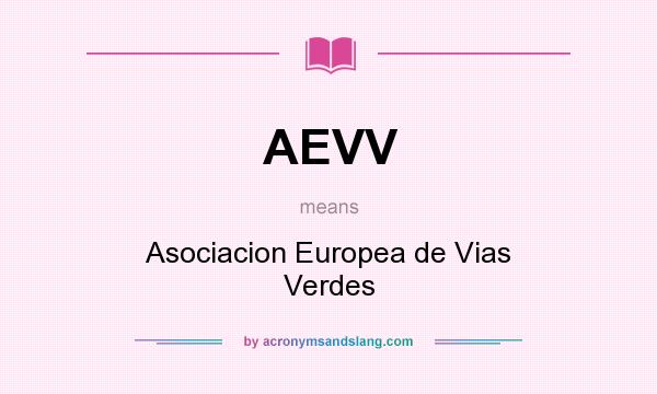 What does AEVV mean? It stands for Asociacion Europea de Vias Verdes
