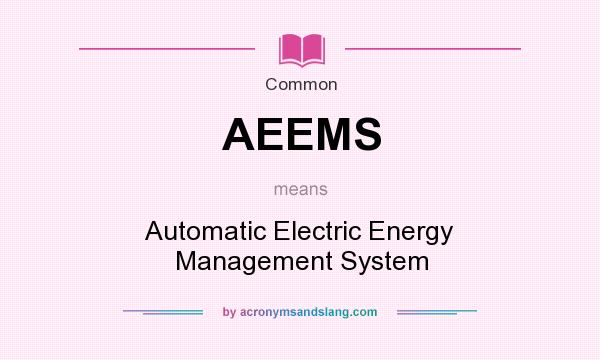 What does AEEMS mean? It stands for Automatic Electric Energy Management System