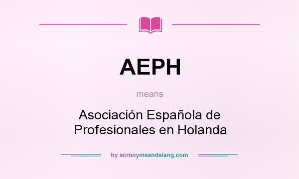 What does AEPH mean? It stands for Asociación Española de Profesionales en Holanda
