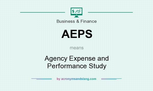 What does AEPS mean? It stands for Agency Expense and Performance Study