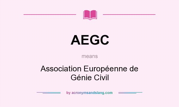 What does AEGC mean? It stands for Association Européenne de Génie Civil