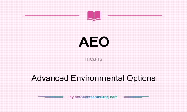 What does AEO mean? It stands for Advanced Environmental Options