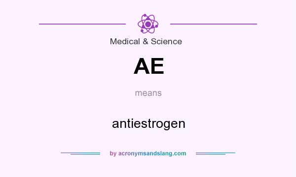 What does AE mean? It stands for antiestrogen