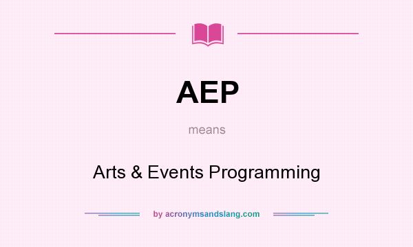 What does AEP mean? It stands for Arts & Events Programming