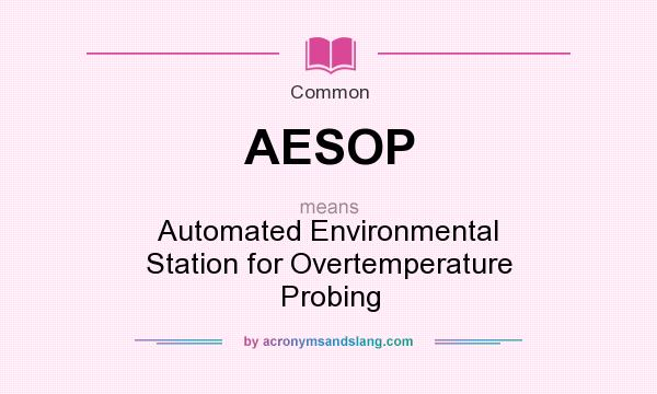 What does AESOP mean? It stands for Automated Environmental Station for Overtemperature Probing