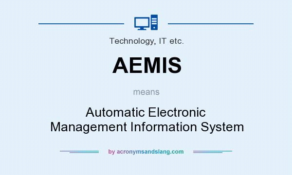 What does AEMIS mean? It stands for Automatic Electronic Management Information System