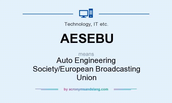 What does AESEBU mean? It stands for Auto Engineering Society/European Broadcasting Union