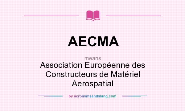 What does AECMA mean? It stands for Association Européenne des Constructeurs de Matériel Aerospatial