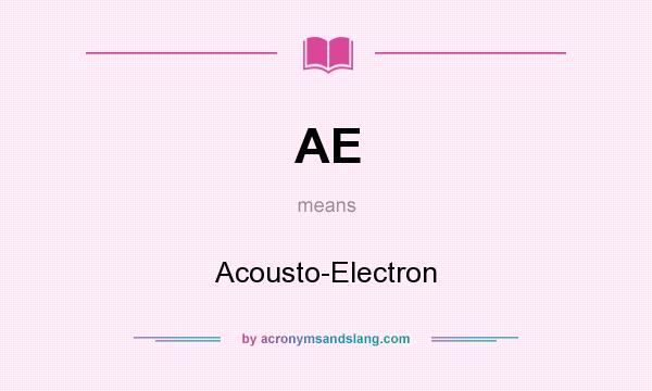 What does AE mean? It stands for Acousto-Electron