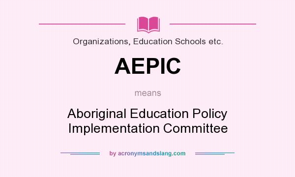 What does AEPIC mean? It stands for Aboriginal Education Policy Implementation Committee