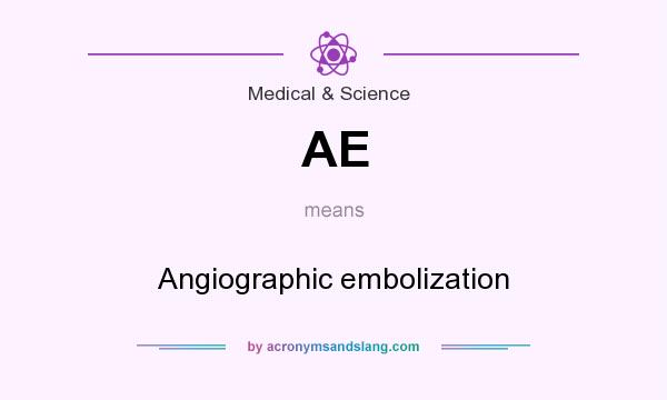 What does AE mean? It stands for Angiographic embolization