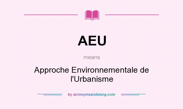 What does AEU mean? It stands for Approche Environnementale de l`Urbanisme