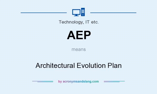 What does AEP mean? It stands for Architectural Evolution Plan