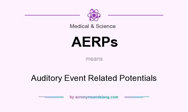 What does AERPs mean? It stands for Auditory Event Related Potentials