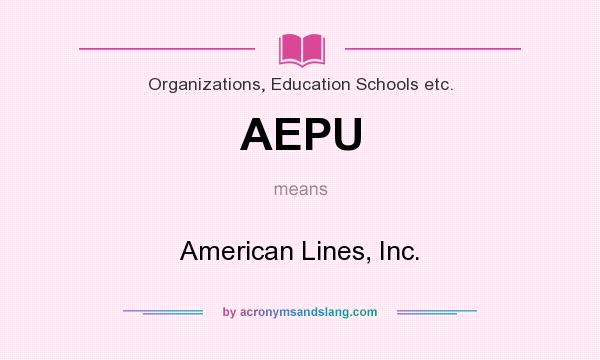 What does AEPU mean? It stands for American Lines, Inc.