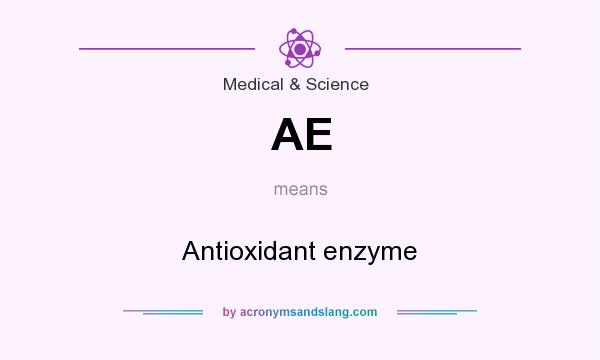 What does AE mean? It stands for Antioxidant enzyme