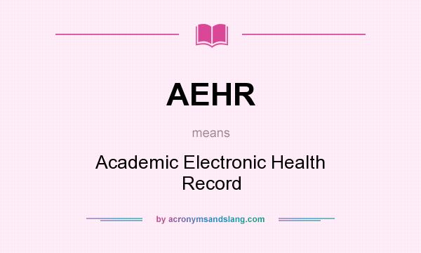 What does AEHR mean? It stands for Academic Electronic Health Record
