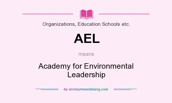 What does AEL mean? It stands for Academy for Environmental Leadership