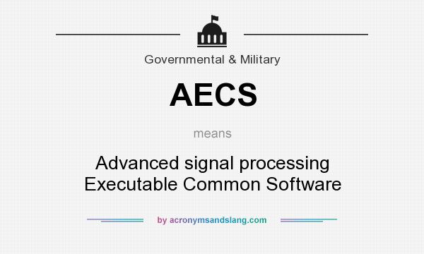 What does AECS mean? It stands for Advanced signal processing Executable Common Software