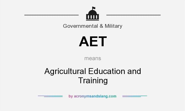 What does AET mean? It stands for Agricultural Education and Training