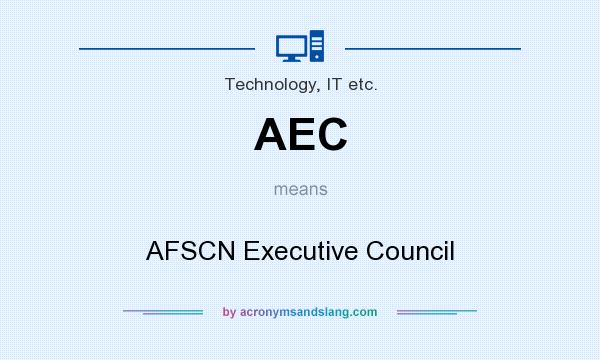 What does AEC mean? It stands for AFSCN Executive Council