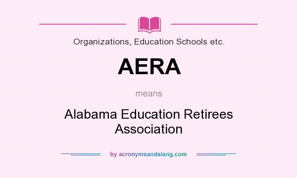 What does AERA mean? It stands for Alabama Education Retirees Association