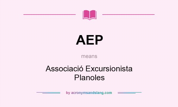 What does AEP mean? It stands for Associació Excursionista Planoles