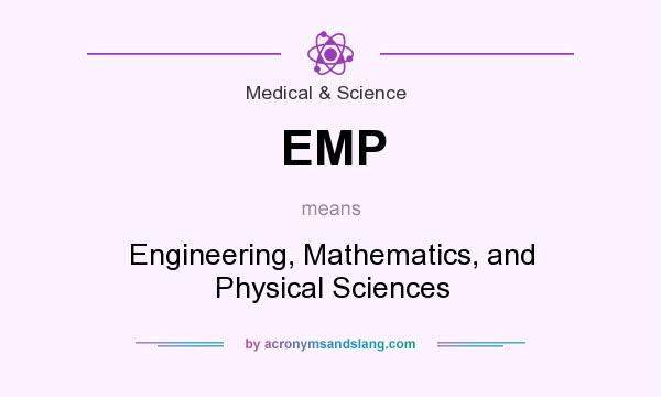 What does EMP mean? It stands for Engineering, Mathematics, and Physical Sciences