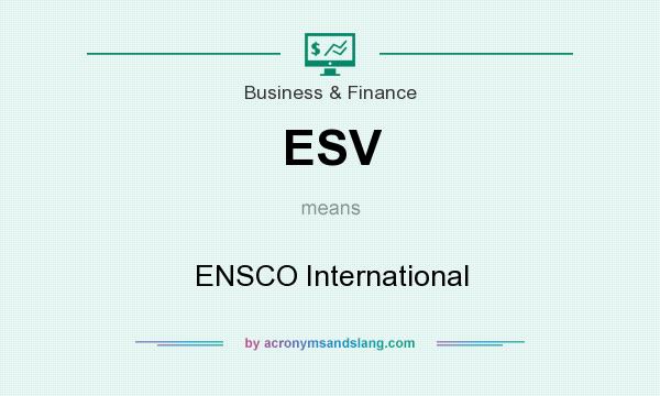 What does ESV mean? It stands for ENSCO International