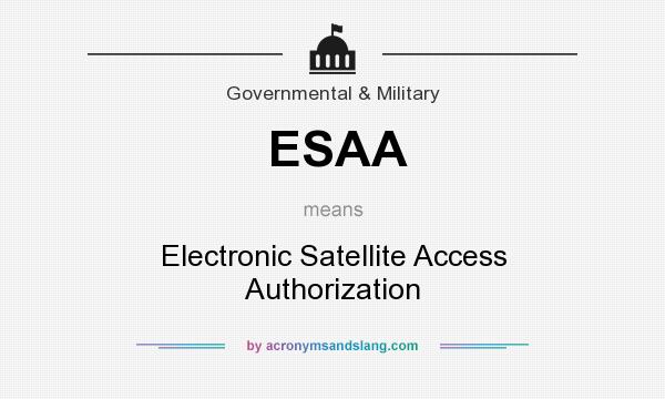 What does ESAA mean? It stands for Electronic Satellite Access Authorization