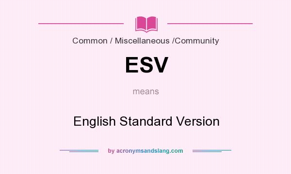 What does ESV mean? It stands for English Standard Version
