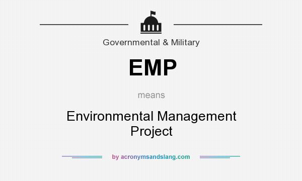 What does EMP mean? It stands for Environmental Management Project