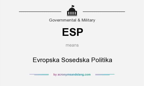 What does ESP mean? It stands for Evropska Sosedska Politika