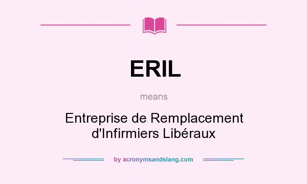 What does ERIL mean? It stands for Entreprise de Remplacement d`Infirmiers Libéraux