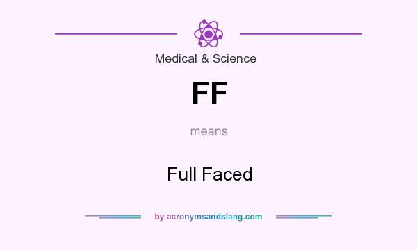 What does FF mean? It stands for Full Faced