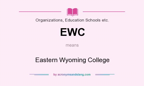 What does EWC mean? It stands for Eastern Wyoming College