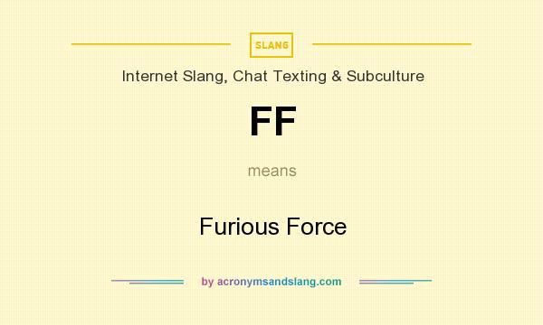 What does FF mean? It stands for Furious Force