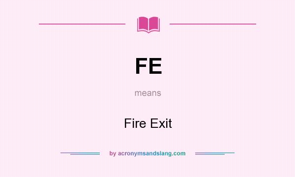 What does FE mean? It stands for Fire Exit