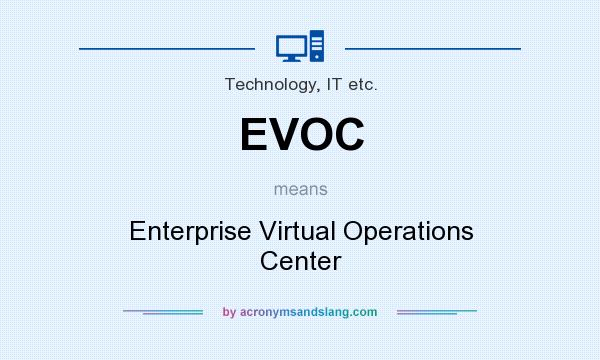 What does EVOC mean? It stands for Enterprise Virtual Operations Center