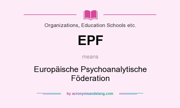 What does EPF mean? It stands for Europäische Psychoanalytische Föderation