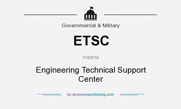 What does ETSC mean? It stands for Engineering Technical Support Center