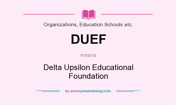 What does DUEF mean? It stands for Delta Upsilon Educational Foundation